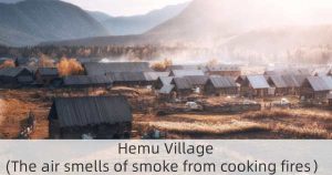 Hemu Village(The air smells of smoke from cooking fires）